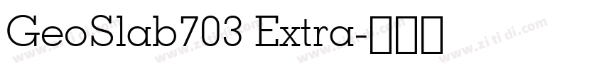 GeoSlab703 Extra字体转换 GeoSlab703 Extra字体转换